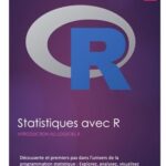 Introduction au logiciel R: Découverte et premiers pas dans l’univers de la programmation statistique : Explorez, analysez,visualisez