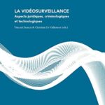 La vidéosurveillance: Aspects juridiques, criminologiques et technologiques (Les cahiers du GEPS)